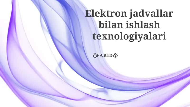 Elektron jadvallar bilan ishlash texnologiyalari