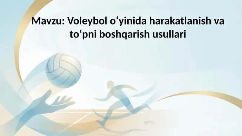 Voleybol oʻyinida harakatlanish va to‘pni boshqarish usullari