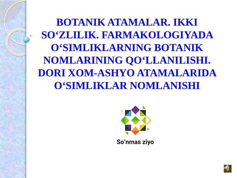 BOTANIK ATAMALAR. IKKI So‘ZLILIK. FARMAKOLOGIYADA o‘SIMLIKLARNING BOTANIK NOMLARINING Qo‘LLANILISHI