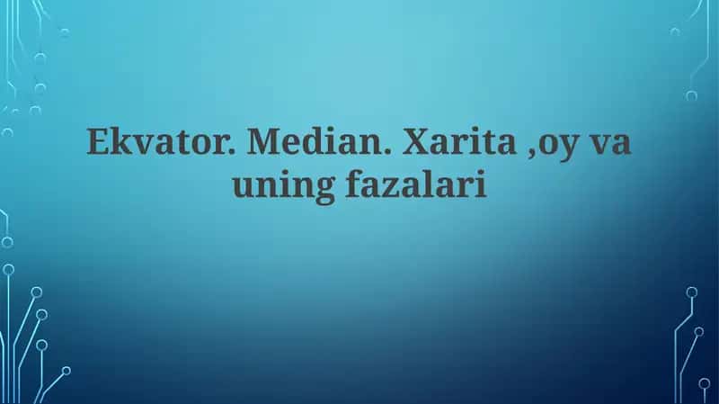 Ekvator. Median. Xarita, oy vauning fazalari