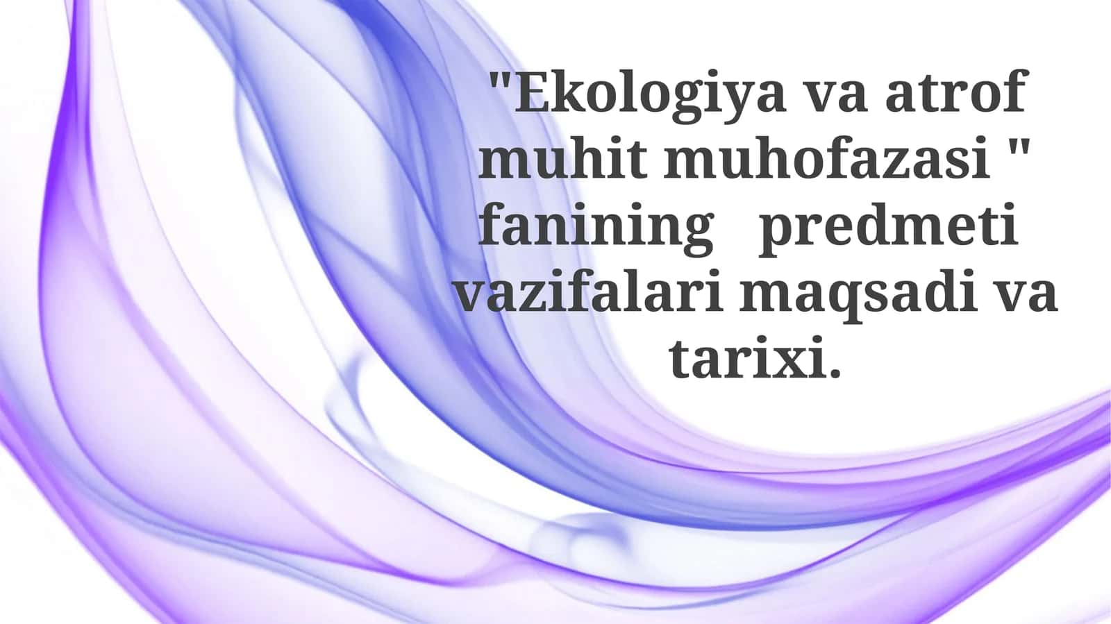 Ekologiyava atrof muhit muhofazasi fanining predmeti, maqsadlari va vazifasi