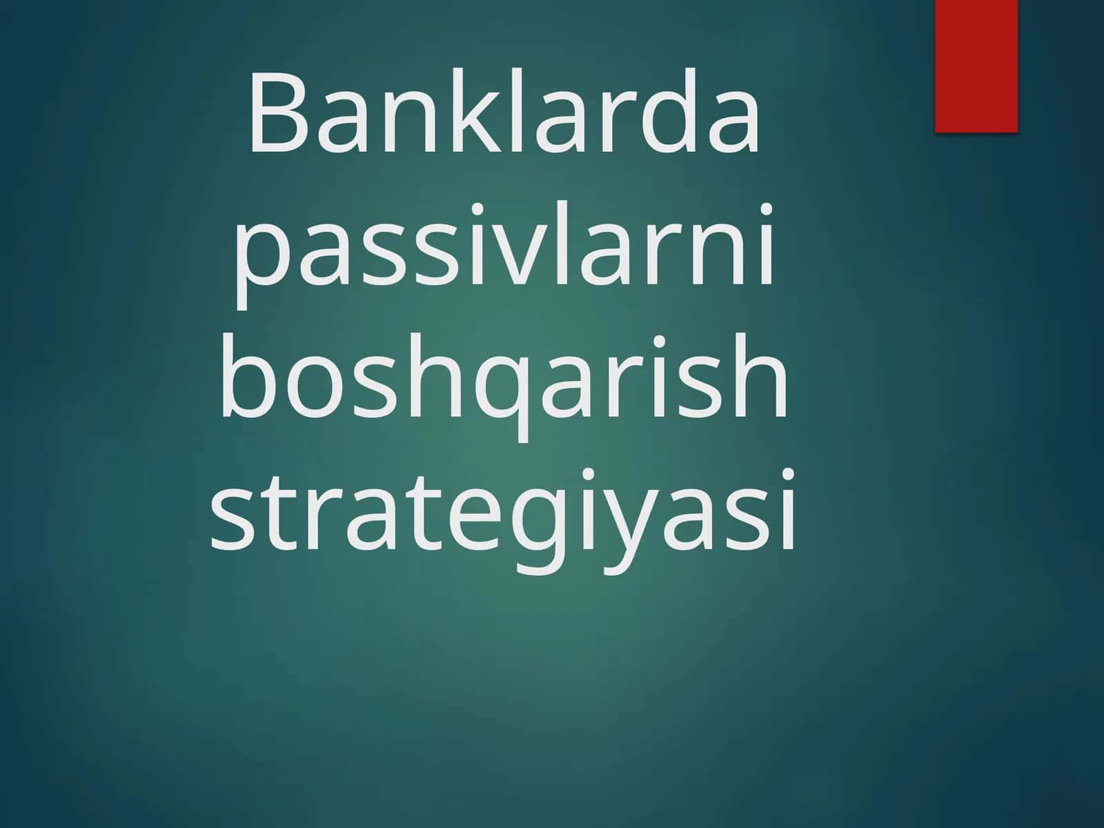 Banklarda passivlarni boshqarish strategiyasi