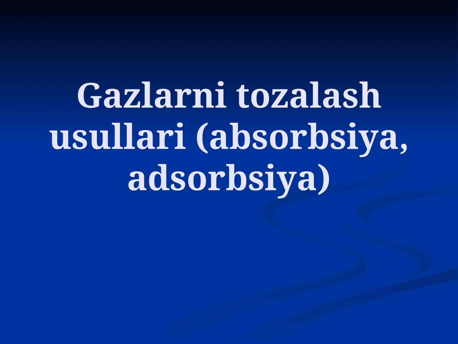 Gazlarni tozalash usullari (absorbsiya, adsorbsiya)