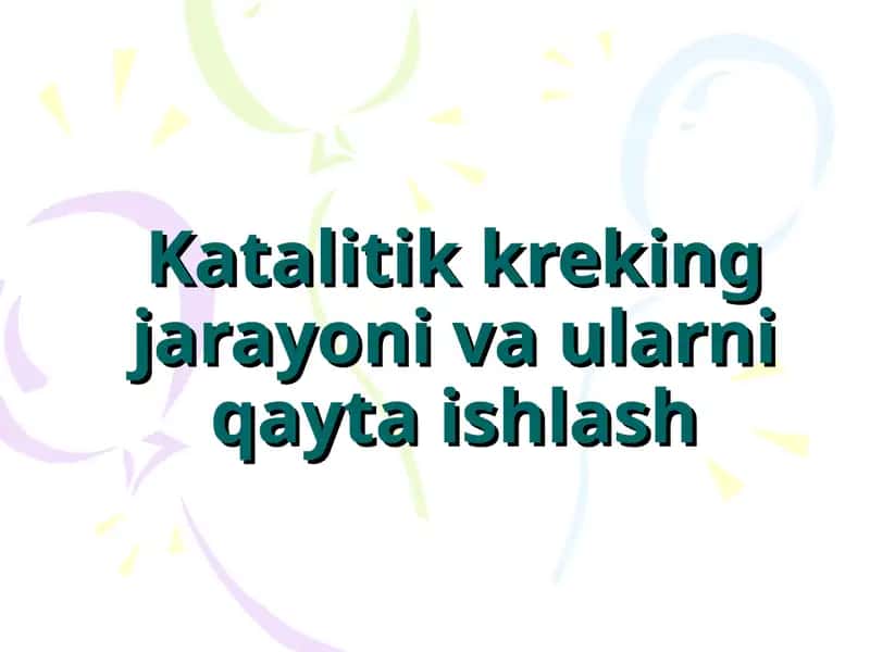 Katalitik kreking jarayoni va ularni qayta ishlash