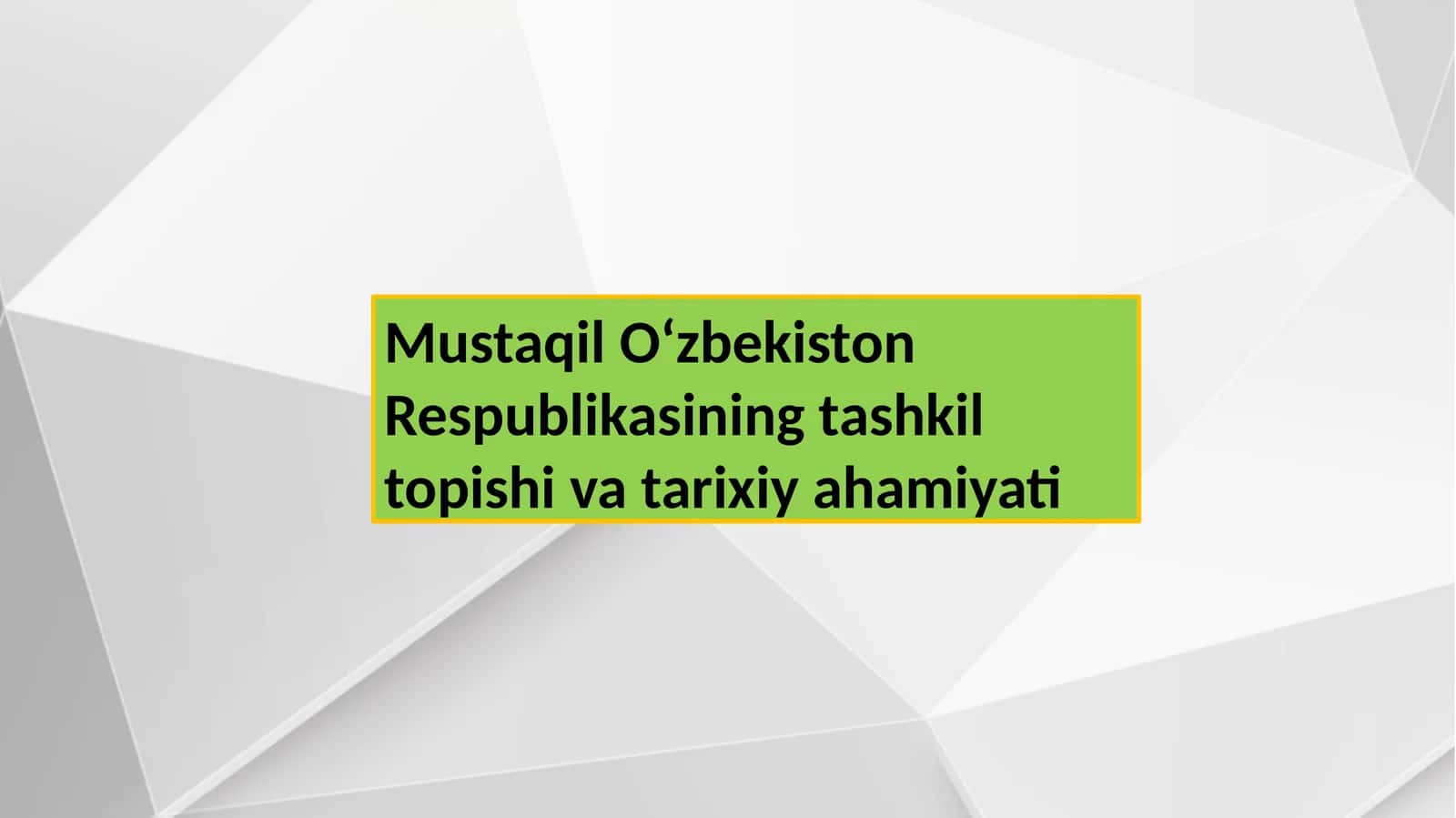 Mustaqil Oʻzbekiston Respublikasining tashkil topishi va tarixiy ahamiyati