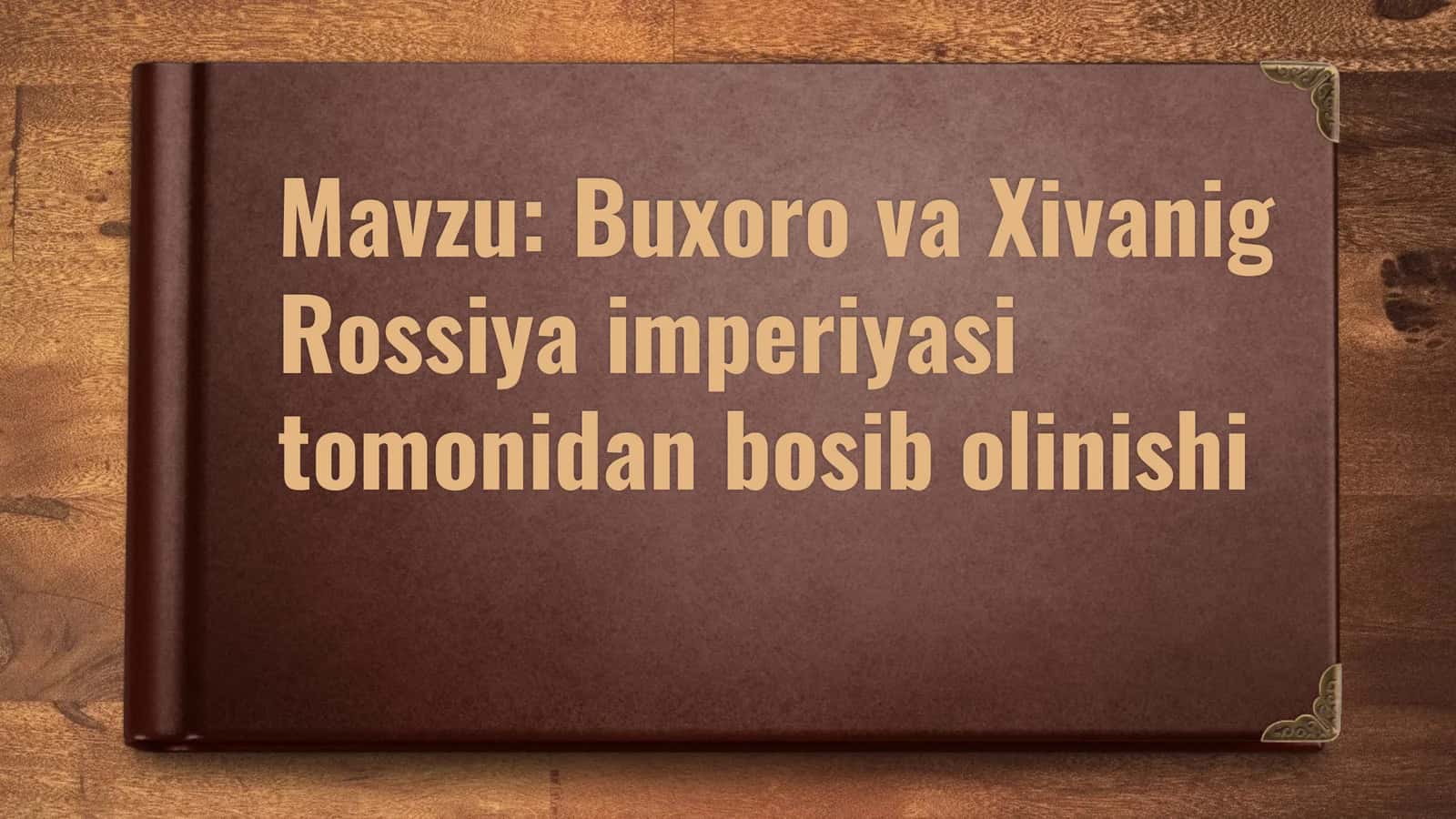 Buxoro va Xivanig Rossiya imperiyasi tomonidan bosib olinishi