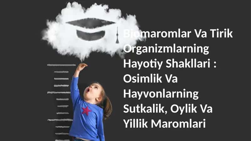 Biomaromlar Va Tirik Organizmlarning Hayotiy Shakllari: Osimlik Va Hayvonlarning Sutkalik, Oylik Va Yillik Maromlari