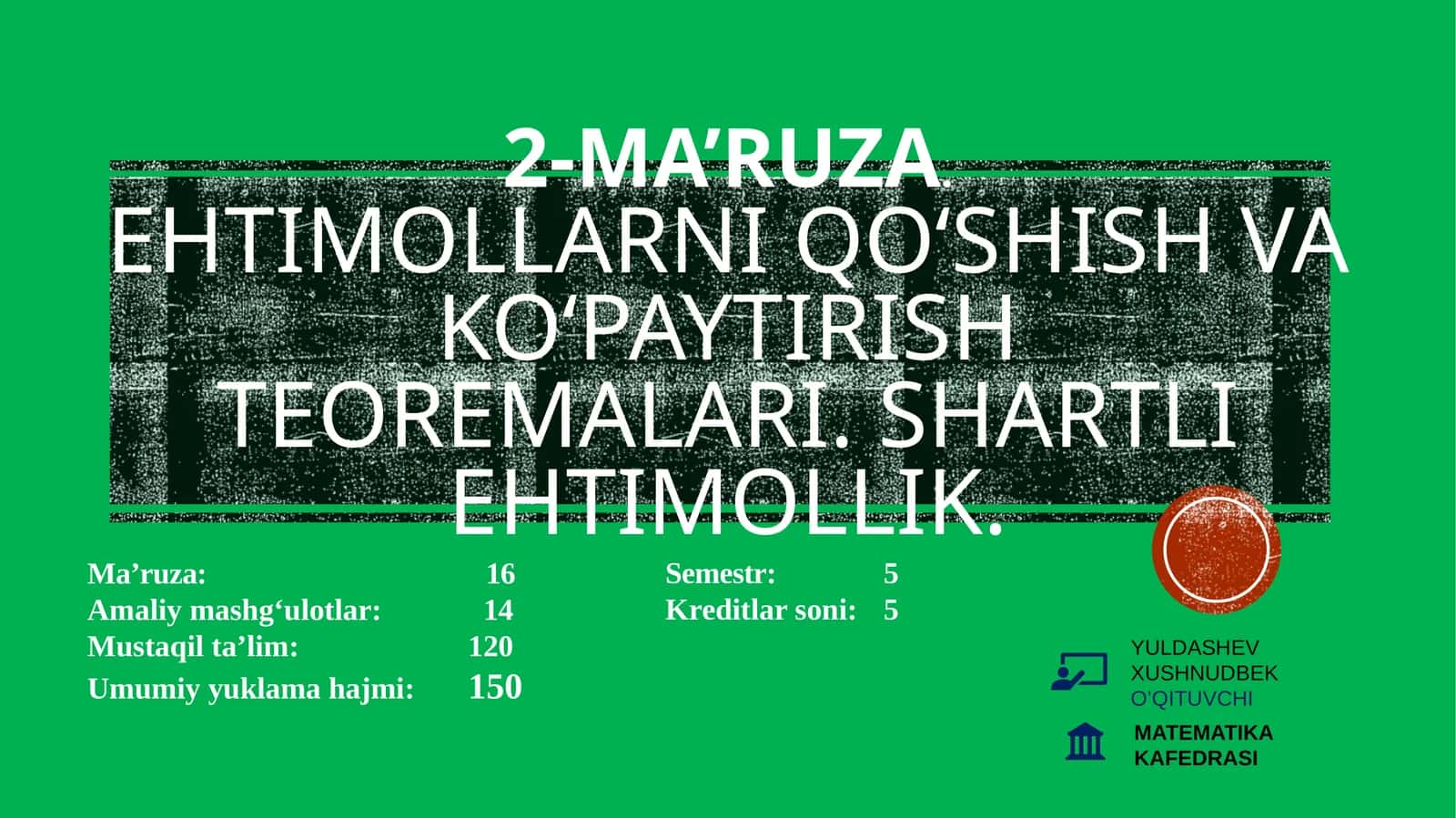 2-ma’ruza.Ehtimollarni qo‘shish va ko‘paytirish teoremalari. Shartli ehtimollik