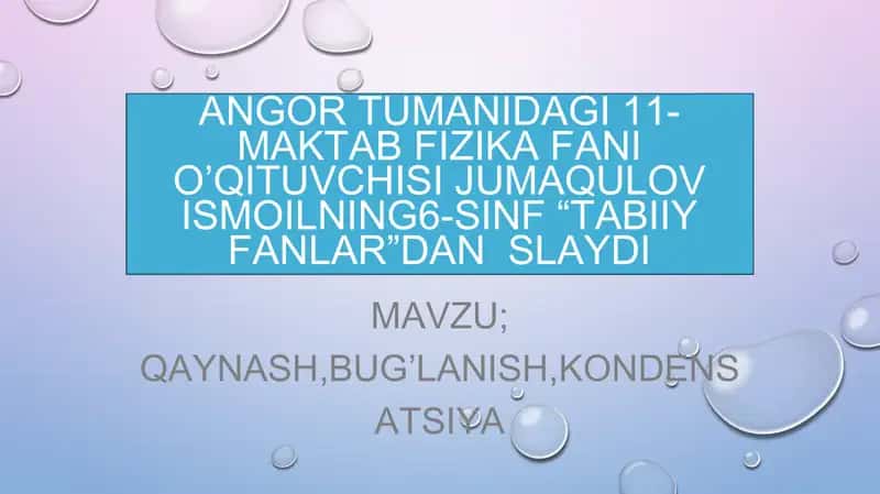 Angor tumanidagi 11-maktab fizika fani o’qituvchisi jumaqulov ismoilning 6-sinf “tabiiy fanlar”dan slaydi