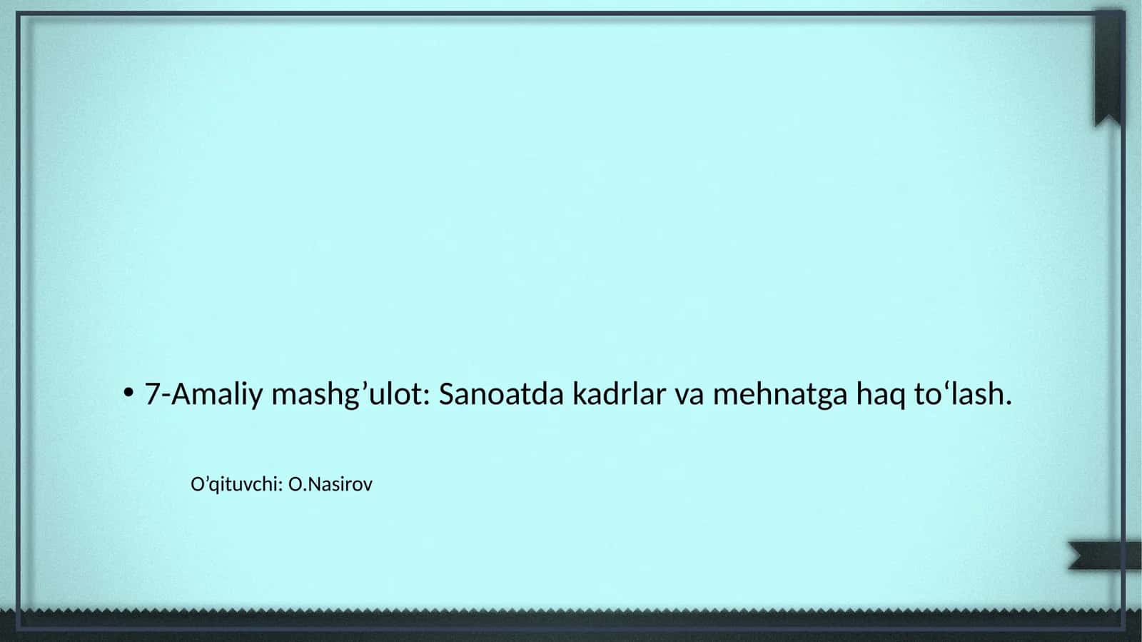 7-Amaliy mashg’ulot: Sanoatda kadrlar va mehnatga haq to‘lash