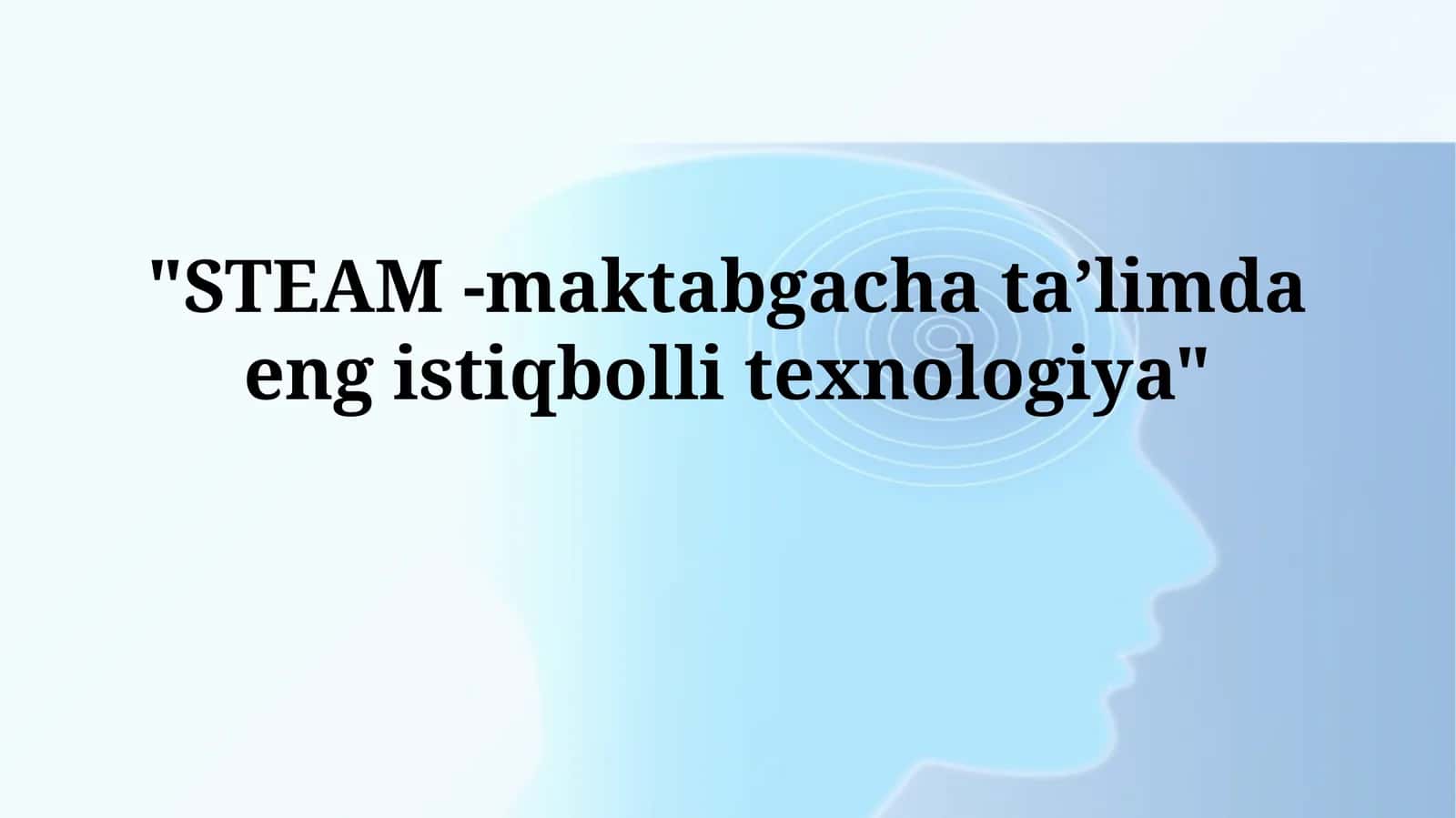 STEAM -maktabgacha taʼlimda eng istiqbolli texnologiya
