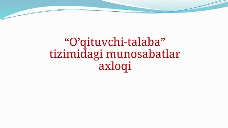 O’qituvchi-talaba munosabatlar axloqi