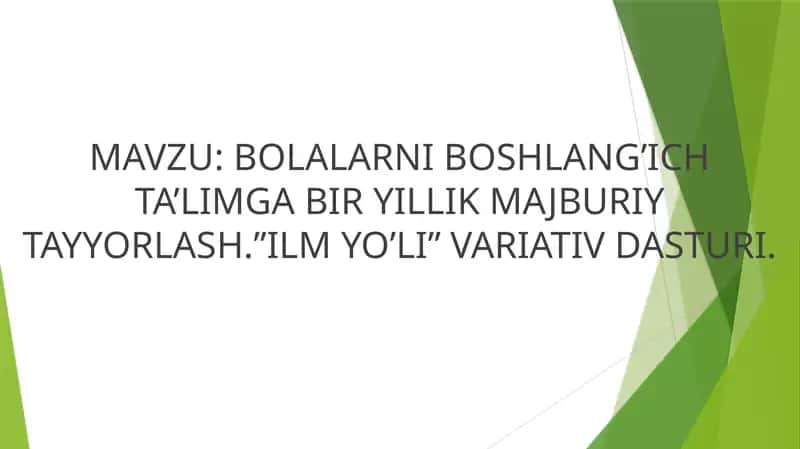 BOLALARNI BOSHLANG’ICH TA’LIMGA BIR YILLIK MAJBURIY TAYYORLASH.”ILM YO’LI” VARIATIV DASTURI