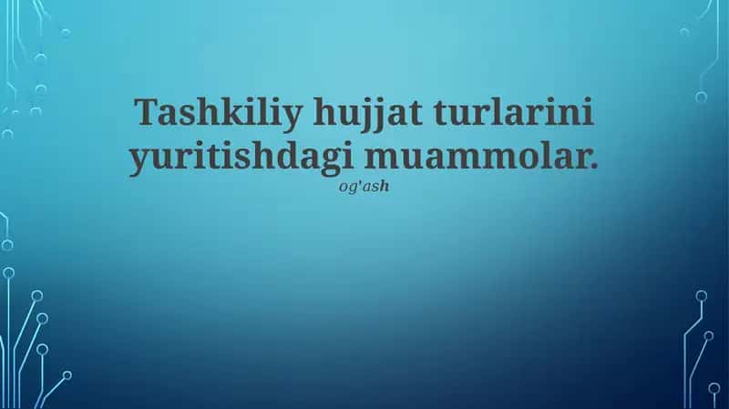 Tashkiliy hujjat turlarini yuritishdagi muammolar