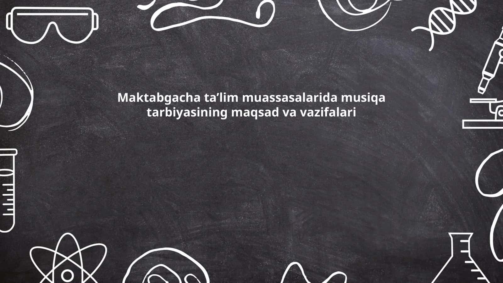 Maktabgacha ta’lim muassasalarida musiqa tarbiyasining maqsad va vazifalari