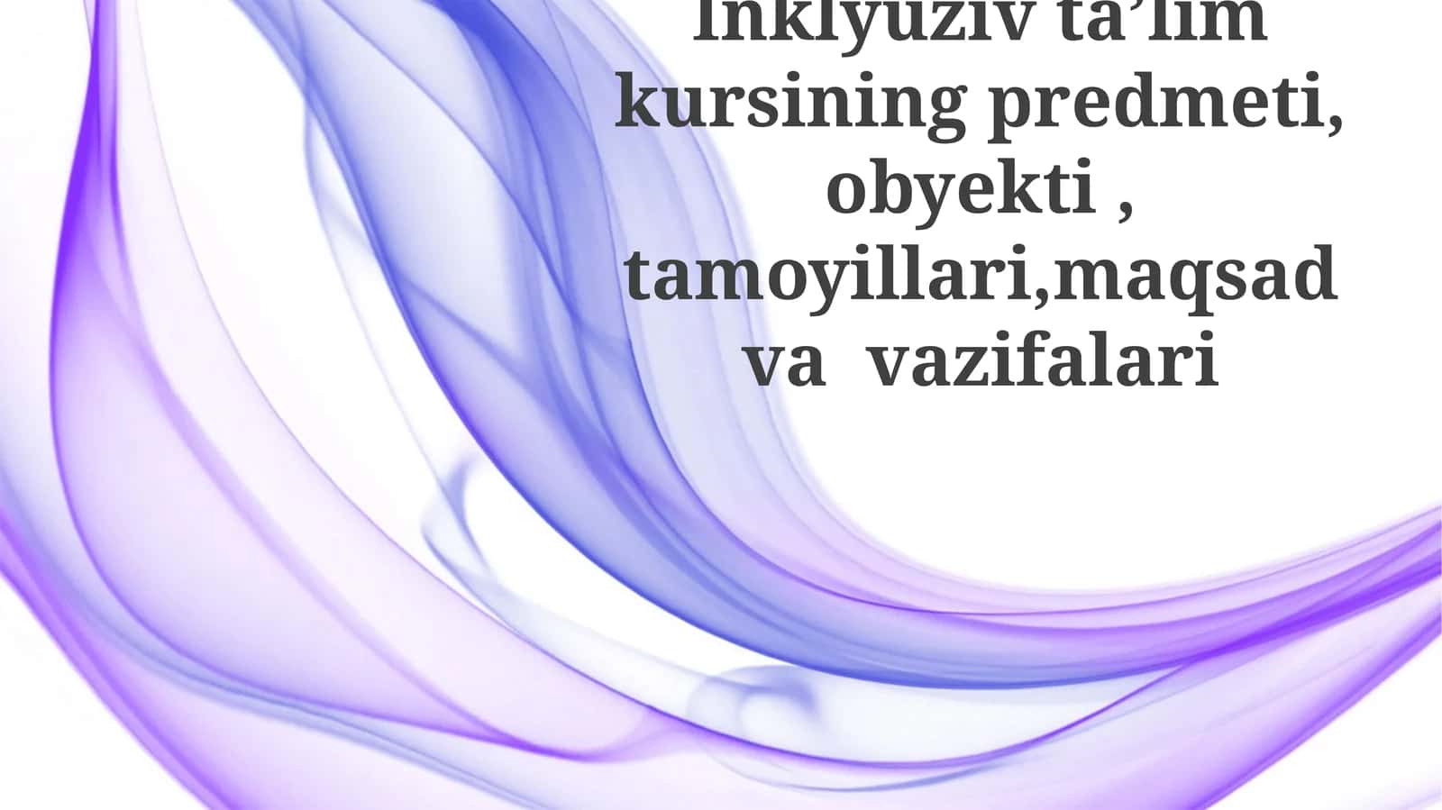 Inklyuziv ta'lim kursining predmeti, obyekti, tamoyillari, maqsadi va vazifalari