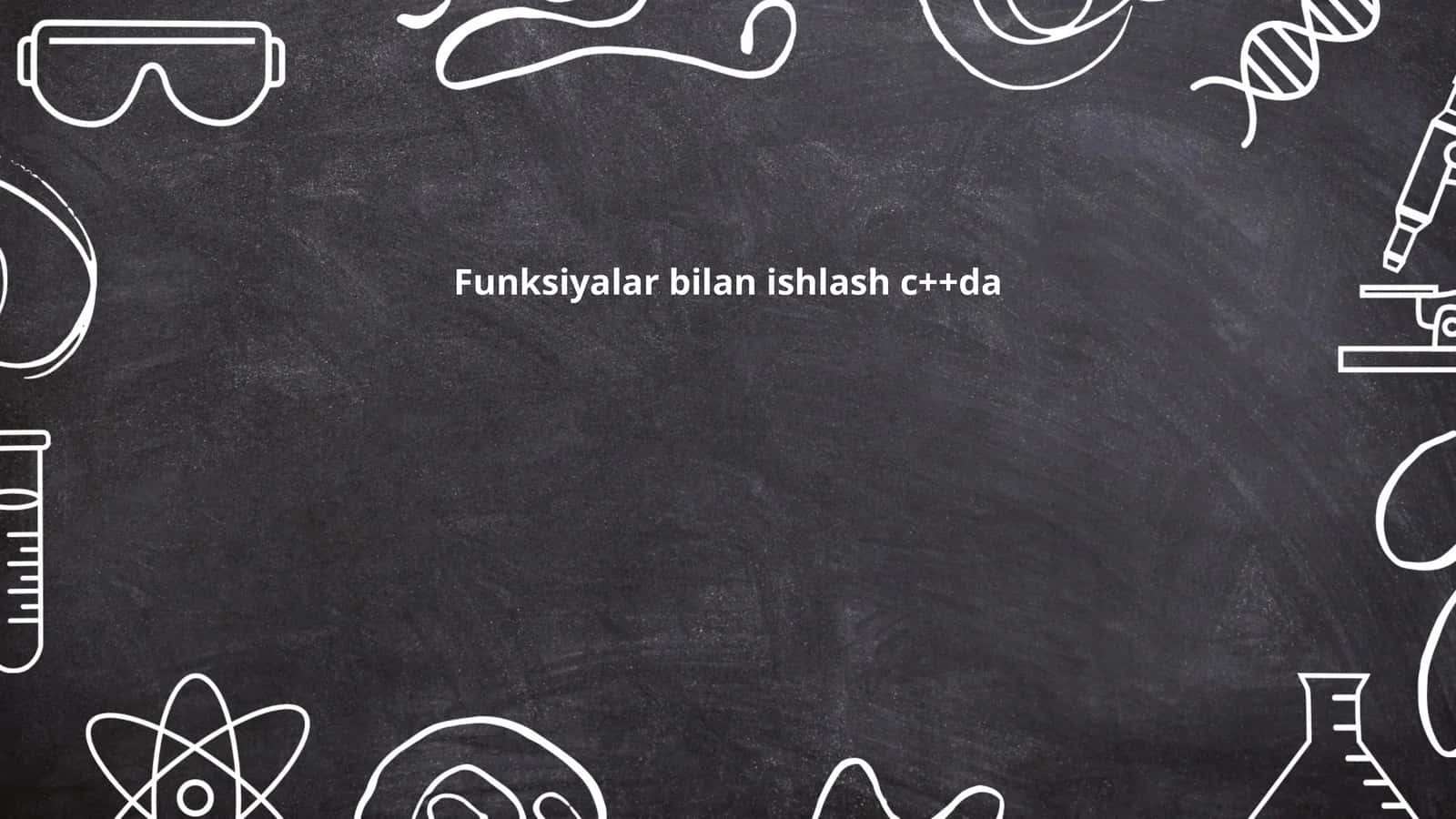 Funksiyalar bilan ishlash c++da