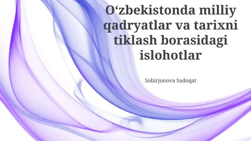 O‘zbekistonda milliy qadryatlar va tarixni tiklash borasidagi islohotlar