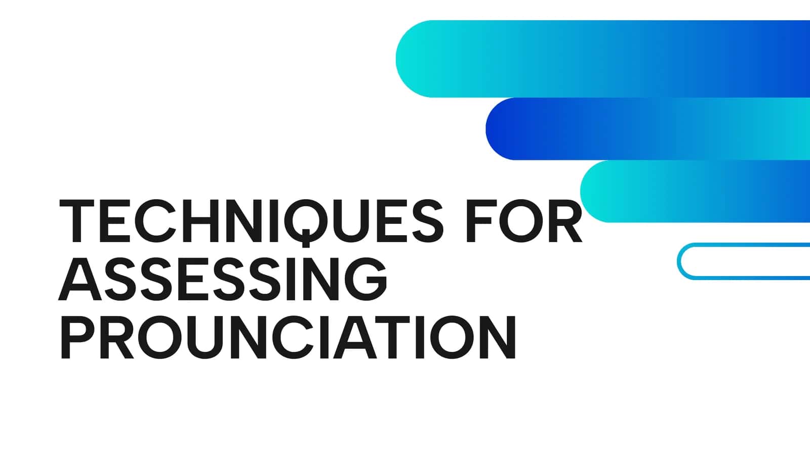 TECHNIQUES FOR ASSESSING PROUNCIATION