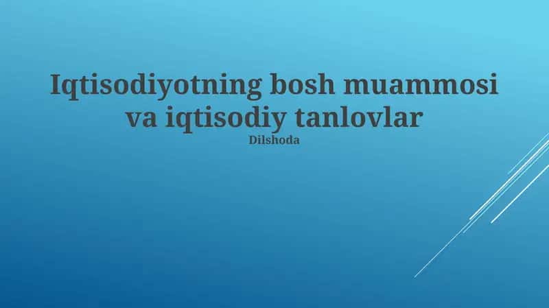 Iqtisodiyotning bosh muammosi va iqtisodiy tanlovlar