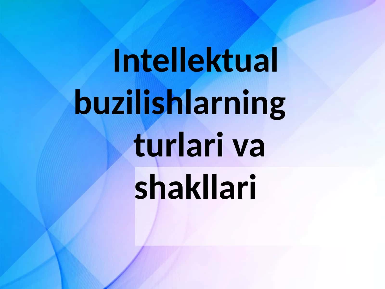 Intellektual buzilishlarning turlari va shakllari