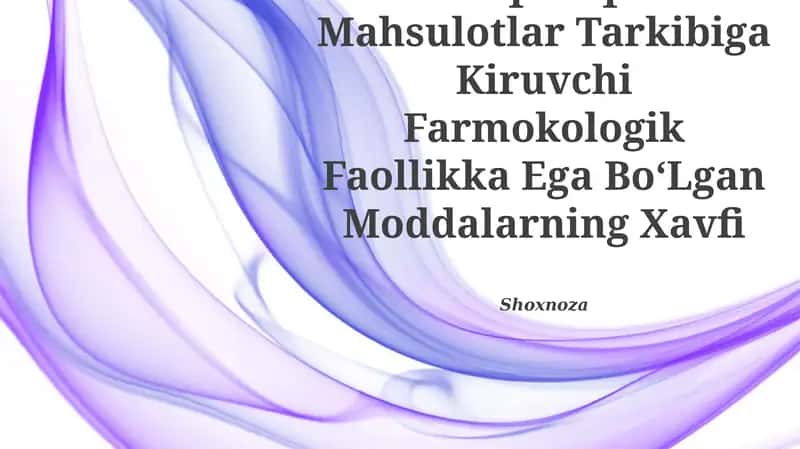Oziq-Ovqat Mahsulotlar Tarkibiga Kiruvchi Farmokologik Faollikka Ega BoʻLgan Moddalarning Xavfi