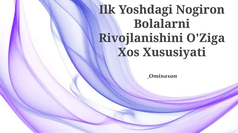 Ilk Yoshdagi Nogiron Bolalarni Rivojlanishini O'Ziga Xos Xususiyati
