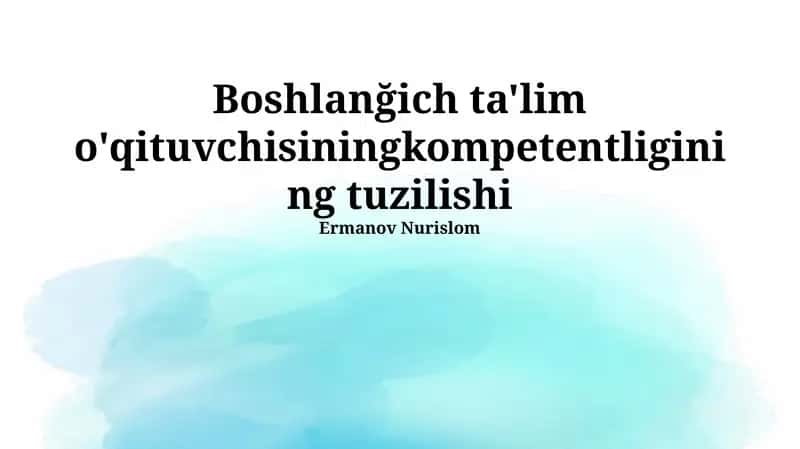 Boshlanğich ta'lim o'qituvchisining kompetentligining tuzilishi