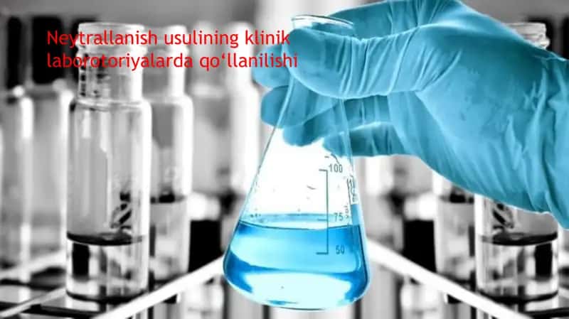 Neytrallanish usulining klinik laboratoriyalarda qo‘llanilishi