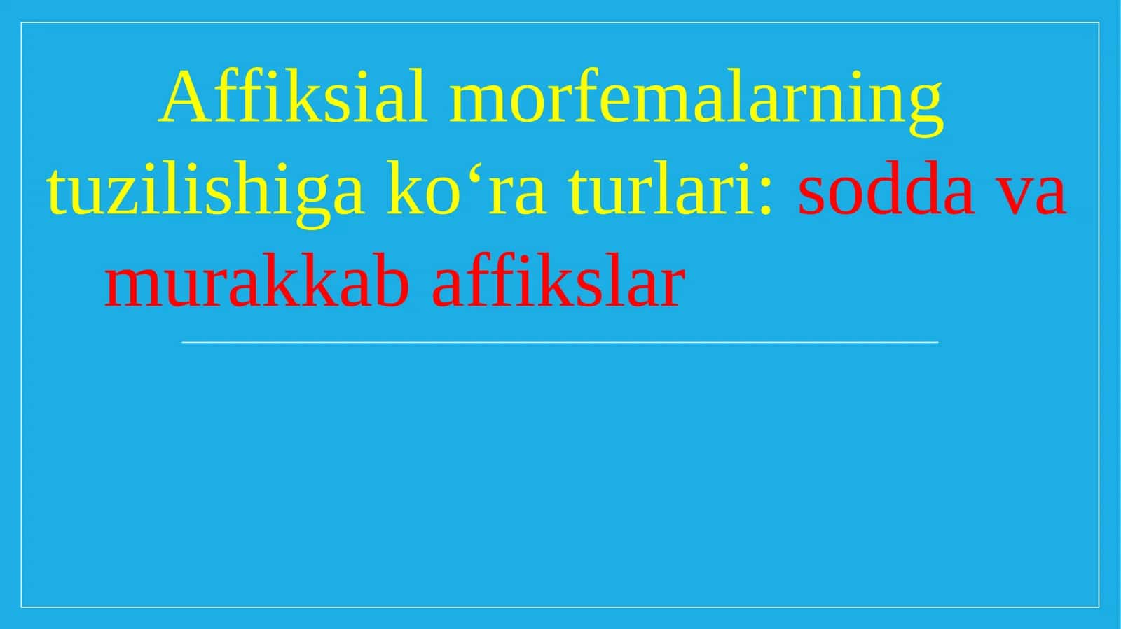 Affiksial morfemalarning tuzilishiga ko‘ra turlari sodda va murakkab affikslar.