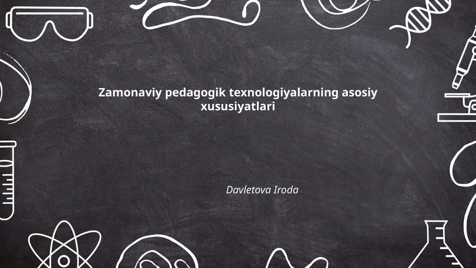 Zamonaviy pedagogik texnologiyalarning asosiy xususiyatlari