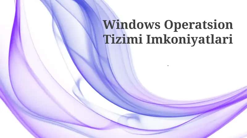 Windows Operatsion Tizimi Imkoniyatlari