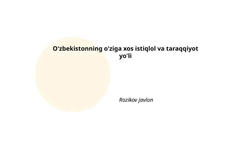 O'zbekistonning o'ziga xos istiqlol va taraqqiyot yo'li