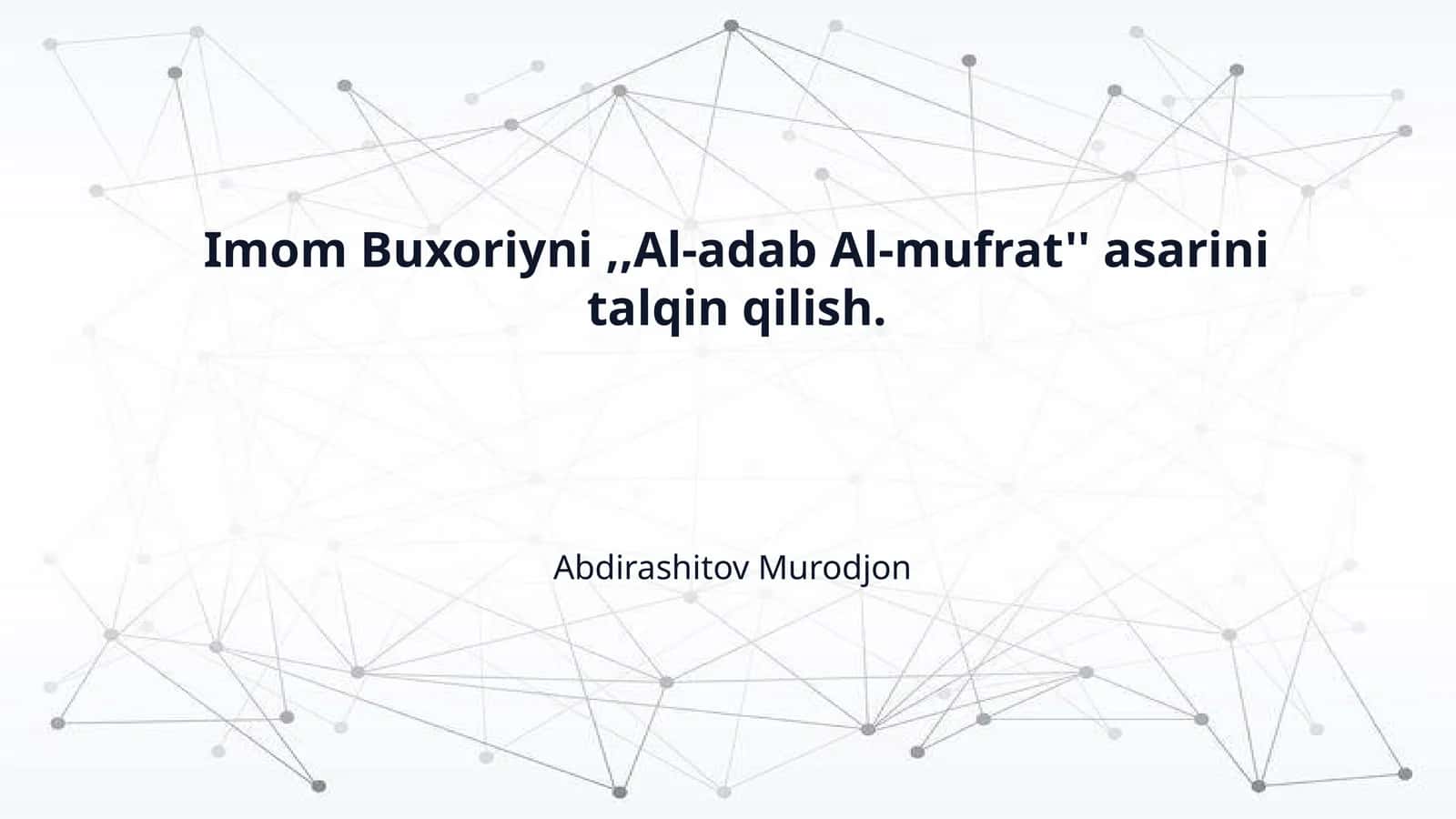 Imom Buxoriyni,,Al-adab Al-mufrat'' asarini talqin qilish