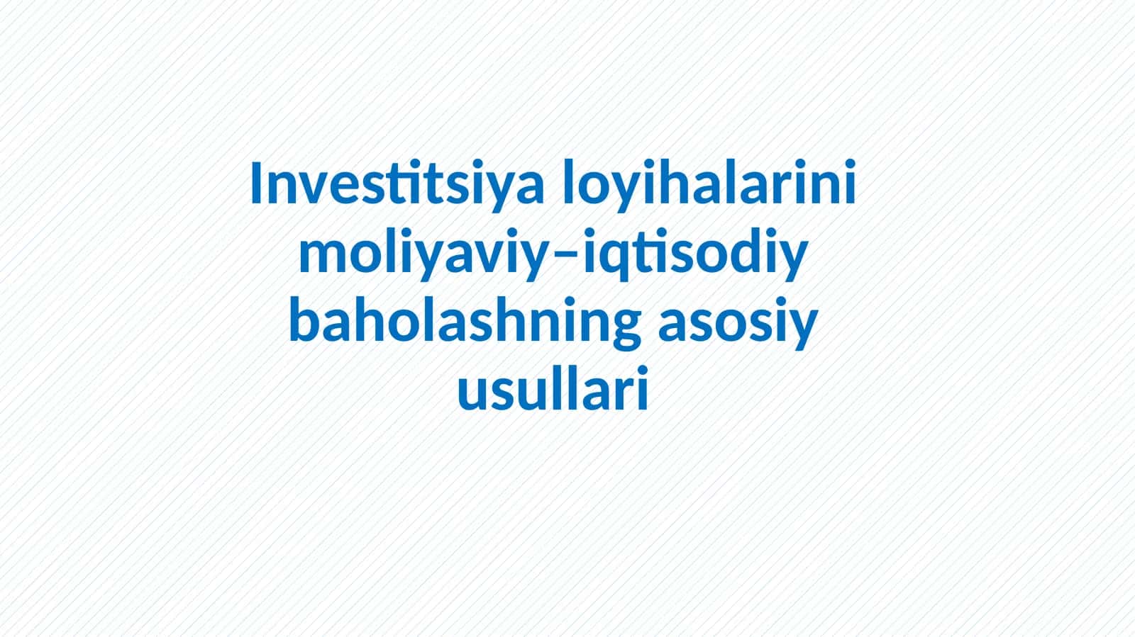 Invеstitsiyalоyihаlarini moliyaviy-iqtisodiy baholashning asosiy usullari