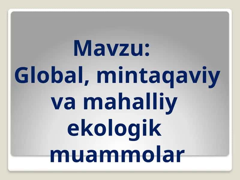 Global mintaqaviy va mahalliy ekologik muammolar