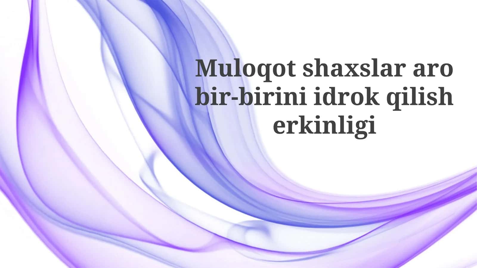 Shaxslararo muloqotning mohiyati: Bir-birimizni anglash erkinligi
