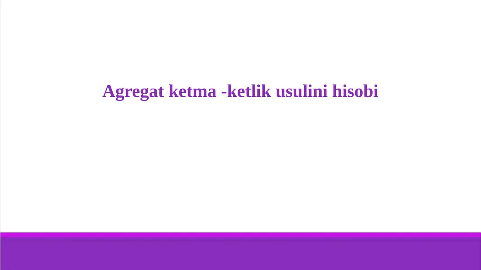Agregat ketma -ketlik usulini hisobi