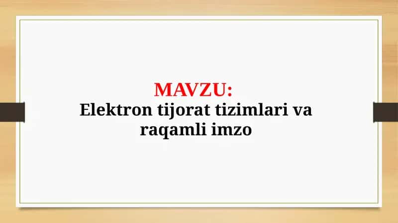 Elektron tijorat tizimlari va raqamli imzo (TAQDIMOT)