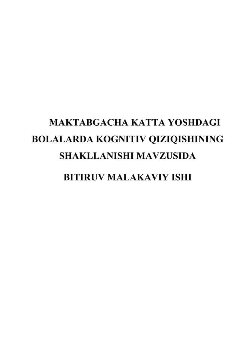 MAKTABGACHA KATTA YOSHDAGI BOLALARDA KOGNITIV QIZIQISHINING SHAKLLANISHI MAVZUSIDA BITIRUV MALAKAVIY ISHI