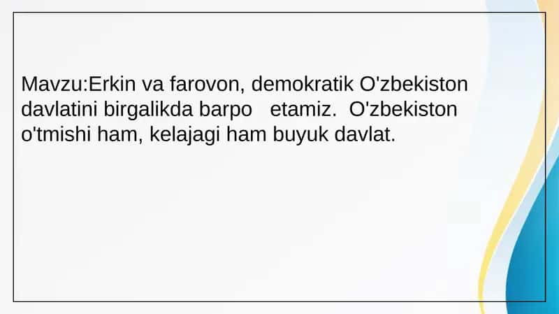 Erkin va farovon, demokratik O'zbekiston davlatini birgalikda barpo   etamiz.  O'zbekiston o'tmishi ham, kelajagi ham buyuk davlat.