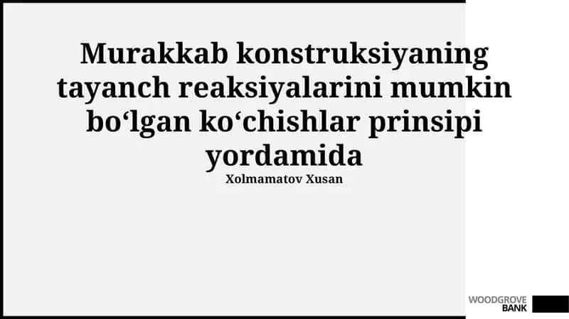 Murakkab konstruksiyaning tayanch reaksiyalarini mumkin bo‘lgan ko‘chishlar prinsipi yordamida