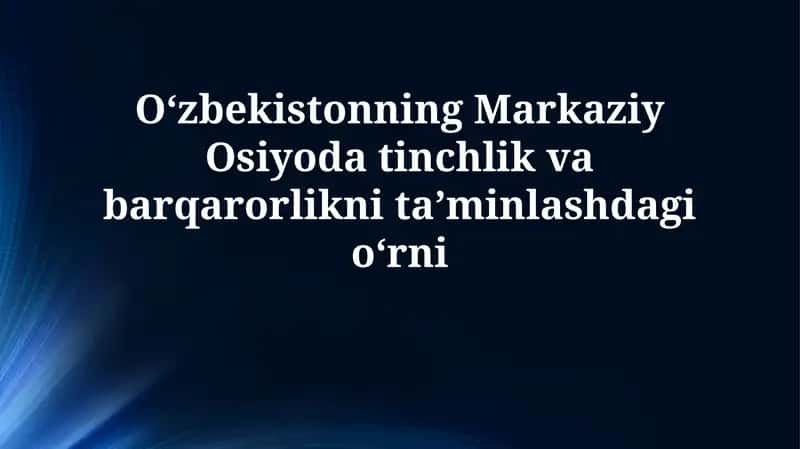 O'zbekistonning Markaziy Osiyoda tinchlik va barqarorlikni ta'minlash