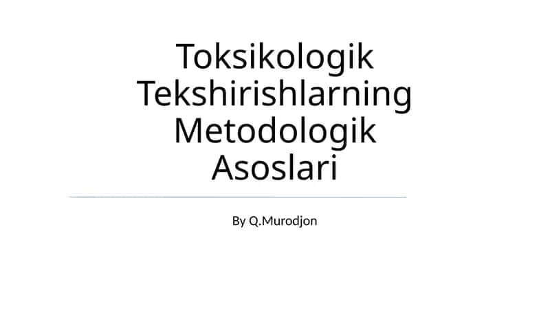 Toksikologik Tekshirishlarning Metodologik Asoslari