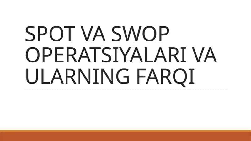 SPOT VA SWOP OPERATSIYALARI VA ULARNING FARQI.