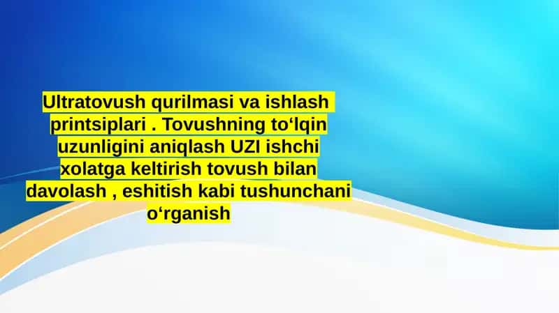 Ultratovush qurilmasi va ishlash printsiplari . Tovushning toʻlqin uzunligini aniqlash UZI ishchi xolatga keltirish tovush bilan davolash , eshitish kabi tushunchani oʻrganish