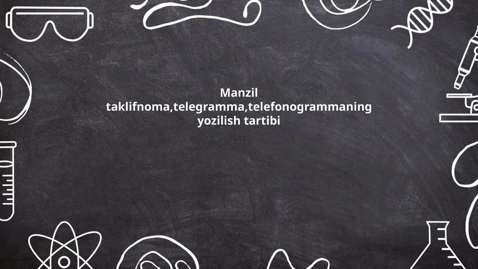 Manzil taklifnoma, telegramma, telefonogrammaning yozilish tartibi