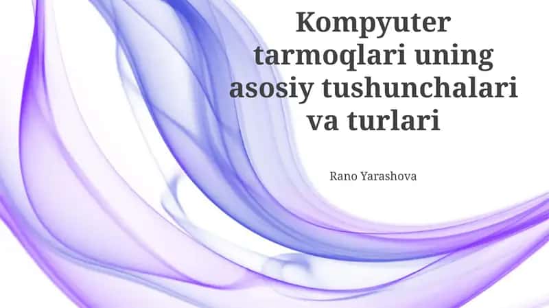 Kompyuter tarmoqlari uning asosiy tushunchalari va turlari