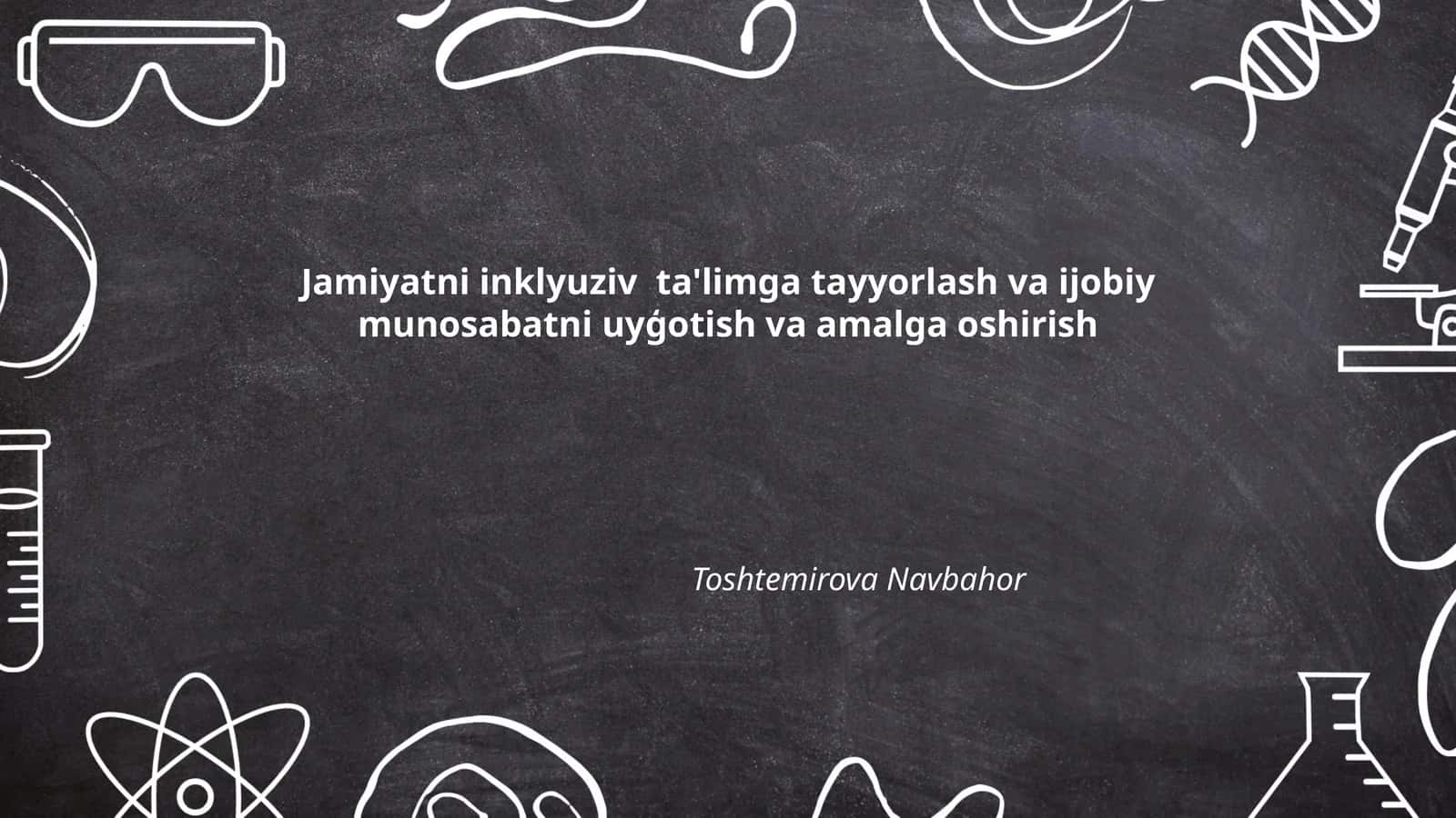 Jamiyatni inklyuziv ta'limga tayyorlash va ijobiy munosabatni uyģotish va amalga oshirish