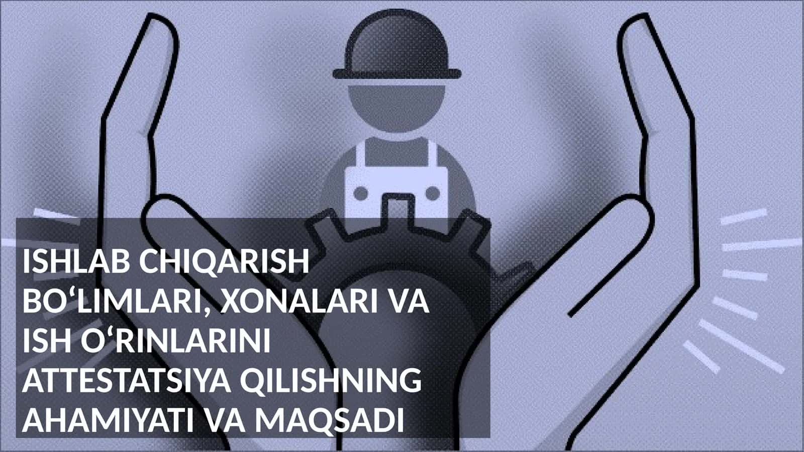 Ishlab chiqarish bo'limlari xonalarini attestatsiyadan o'tkazish